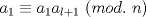 TEX: $a_1\equiv{a_1a_{l+1}}\ (mod.\ n)$