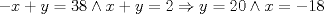 TEX: $ - x + y = 38 \wedge x + y = 2 \Rightarrow y = 20 \wedge x =  - 18$