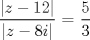 TEX: $\displaystyle \frac{|z-12|}{|z-8i|}$ = $\displaystyle \frac{5}{3}$