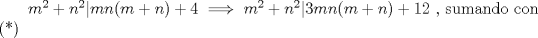 TEX: $\ m^2+n^2|mn(m+n)+4 \implies m^2+n^2|3mn(m+n)+12$ , sumando con (*)