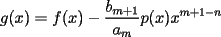TEX: <br />$\displaystyle{g(x)=f(x)-\frac{b_{m+1}}{a_m}p(x)x^{m+1-n}}$