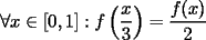 TEX: $\forall x\in[0,1]:f\left(\dfrac{x}{3}\right)=\dfrac{f(x)}{2}$