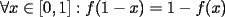 TEX: $\forall x\in[0,1]:f(1-x)=1-f(x)$