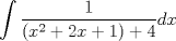 TEX: $\displaystyle \int \frac{1}{(x^2+2x+1)+4}dx$