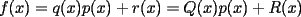 TEX: $f(x)=q(x)p(x)+r(x)=Q(x)p(x)+R(x)$