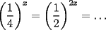 TEX: $\left(\dfrac{1}{4}\right)^x=\left(\dfrac{1}{2}\right)^{2x}=\dots$