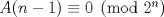 TEX: $A(n-1)\equiv 0 \pmod{2^n}$