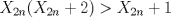 TEX: $X_{2n}(X_{2n}+2)>X_{2n}+1$