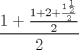 TEX: \[\frac{{1 + \frac{{1 + 2 + \frac{{1\frac{1}{2}}}{2}}}{2}}}{2}\]