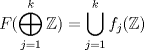 TEX: $\displaystyle F(\bigoplus_{j=1}^{k} \mathbb{Z}) = \bigcup_{j=1}^{k} f_{j}(\mathbb{Z})$