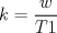 TEX: $k=\dfrac{w}{T1}$