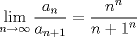 TEX: $\displaystyle \lim_{n\to\infty} \displaystyle \frac{{a_n}}{a_{n+1}}= \frac{n^n}{{n+1}^n}$