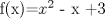 TEX: f(x)=$x^2$ - x +3