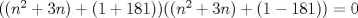 TEX: $((n^2+3n) + (1 + 181)) ((n^2+3n) + (1 - 181))= 0$