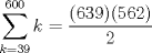 TEX: $$\sum\limits_{k=39}^{600} {k} = \dfrac{(639)(562)}{2}$$