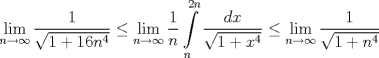 TEX: $$\underset{n\to \infty }{\mathop{\lim }}\,\frac{1}{\sqrt{1+16n^{4}}}\le \underset{n\to \infty }{\mathop{\lim }}\,\frac{1}{n}\int\limits_{n}^{2n}{\frac{dx}{\sqrt{1+x^{4}}}}\le \underset{n\to \infty }{\mathop{\lim }}\,\frac{1}{\sqrt{1+n^{4}}}$$