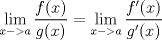 TEX: $$\lim_{x->a} \dfrac{f(x)}{g(x)}= \lim_{x->a} \dfrac{f'(x)}{g'(x)}$$