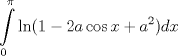 TEX: % MathType!MTEF!2!1!+-<br />% feaafiart1ev1aaatCvAUfeBSjuyZL2yd9gzLbvyNv2CaerbuLwBLn<br />% hiov2DGi1BTfMBaeXatLxBI9gBaerbd9wDYLwzYbItLDharqqtubsr<br />% 4rNCHbGeaGqiVu0Je9sqqrpepC0xbbL8F4rqqrFfpeea0xe9Lq-Jc9<br />% vqaqpepm0xbba9pwe9Q8fsY-rqaqpepae9pg0FirpepeKkFr0xfr-x<br />% fr-xb9adbaqaaeGaciGaaiaabeqaamaabaabaaGcbaWaa8qCaeaaci<br />% GGSbGaaiOBaiaacIcacaaIXaGaeyOeI0IaaGOmaiaadggaciGGJbGa<br />% ai4BaiaacohacaWG4bGaey4kaSIaamyyamaaCaaaleqabaGaaGOmaa<br />% aaaeaacaaIWaaabaGaeqiWdahaniabgUIiYdGccaGGPaGaamizaiaa<br />% dIhaaaa!4948!<br />\[<br />\int\limits_0^\pi  {\ln (1 - 2a\cos x + a^2 } )dx<br />\]