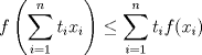 TEX: $f\left(\displaystyle \sum^{n}_{i=1}t_ix_i\right)\leq \displaystyle \sum^{n}_{i=1}t_i f(x_i)$