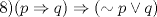 TEX: 8)$(p\Rightarrow q)\Rightarrow (\sim p\vee q)$