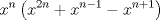 TEX: \[<br />x^n \left( {x^{2n}  + x^{n - 1}  - x^{n + 1} } \right)<br />\]<br />