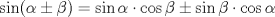 TEX: \[<br />\sin (\alpha  \pm \beta ) = \sin \alpha  \cdot \cos \beta  \pm \sin \beta  \cdot \cos \alpha <br />\]