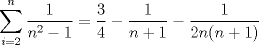 TEX: $\displaystyle \sum_{i=2}^n \dfrac{1}{n^2-1}= \dfrac{3}{4} - \dfrac{1}{n+1} - \dfrac{1}{2n(n+1)}$