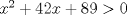 TEX: $x^2+42x+89>0$