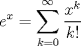 TEX: $\displaystyle e^{x}=\sum_{k=0}^{\infty} \dfrac{x^{k}}{k!}$