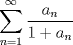 TEX: $\displaystyle \sum_{n=1}^{\infty}\displaystyle \frac{a_n}{1+a_n}$