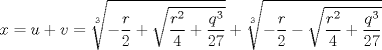 TEX: $$<br />x = u + v = \root 3 \of { - \frac{r}<br />{2} + \sqrt {\frac{{r^2 }}<br />{4} + \frac{{q^3 }}<br />{{27}}} }  + \root 3 \of { - \frac{r}<br />{2} - \sqrt {\frac{{r^2 }}<br />{4} + \frac{{q^3 }}<br />{{27}}} } <br />$$