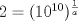 TEX: $2=(10^{10})^{\frac{1}{a}}$