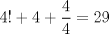 TEX: $4!+4+\dfrac{4}{4}=29$