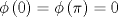 TEX: \[\phi \left( 0 \right) = \phi \left( \pi  \right) = 0\]