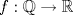 TEX: $f:\mathbb{Q}\to\mathbb{R}$