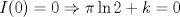 TEX: \[<br />I(0) = 0 \Rightarrow \pi \ln 2 + k = 0<br />\]<br /><br />