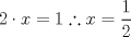 TEX: $2\cdot x=1 \therefore x=\dfrac{1}{2}$