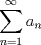 TEX: $\displaystyle \sum_{n=1}^{\infty}a_n$