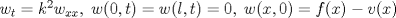 TEX: $w_t=k^2w_{xx},\;w(0,t)=w(l,t)=0,\; w(x,0)=f(x)-v(x)$