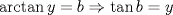 TEX: $\arctan y = b \Rightarrow \tan b = y$