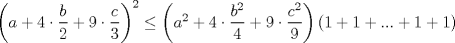 TEX: $\left(a+4\cdot\dfrac{b}{2}+9\cdot\dfrac{c}{3}\right)^2\le\left(a^2+4\cdot\dfrac{b^2}{4}+9\cdot\dfrac{c^2}{9}\right)(1+1+...+1+1)$