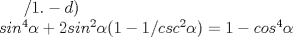 TEX: $/1.- d)\\ \ sin^4\alpha + 2sin^2\alpha(1 - 1/csc^2\alpha)= 1-cos^4\alpha\\$