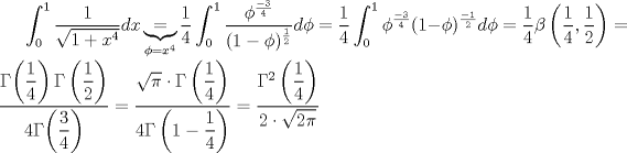 TEX: $\displaystyle\int_{0}^{1}\dfrac{1}{\sqrt{1-x^4}}dx\underbrace{=}_{\phi=x^4}\frac{1}{4}\int_{0}^{1}\dfrac{\phi^{\frac{-3}{4}}}{(1-\phi)^{\frac{1}{2}}}d\phi=\dfrac{1}{4}\int_{0}^{1}\phi^{\frac{-3}{4}}(1-\phi)^{\frac{-1}{2}}d\phi=\dfrac{1}{4}\beta\left(\dfrac{1}{4},\dfrac{1}{2}\right)=\dfrac{\Gamma{\left(\dfrac{1}{4}\right)\Gamma\left(\dfrac{1}{2}\right)}}{4\Gamma{\left(\dfrac{3}{4}\right)}}=\dfrac{\sqrt{\pi}\cdot\Gamma\left(\dfrac{1}{4}\right)}{4\Gamma\left(1-\dfrac{1}{4}\right)}=\dfrac{\Gamma^2\left(\dfrac{1}{4}\right)}{2\cdot\sqrt{2\pi}}$