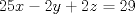 TEX: \[<br />25x - 2y + 2z = 29<br />\]<br />