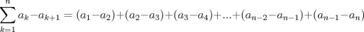 TEX: $\displaystyle \sum_{k=1}^{n} a_{k}-a_{k+1}=(a_{1}-a_{2})+(a_{2}-a_{3})+(a_{3}-a_{4})+...+(a_{n-2}-a_{n-1})+(a_{n-1}-a_n)$