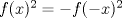 TEX: $f(x)^2=-f(-x)^2$