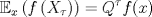 TEX: \[\mathbb E_x\left(f\left(X_\tau\right)\right)=Q^\tau f(x)\]