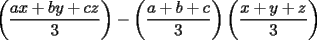 TEX: $\displaystyle \left(\frac{ax+by+cz}{3}\right)-\left(\frac{a+b+c}{3}\right)\left(\frac{x+y+z}{3}\right)$