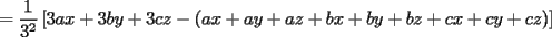 TEX: $\displaystyle =\frac{1}{3^2}\left[3ax+3by+3cz-(ax+ay+az+bx+by+bz+cx+cy+cz)\right]$