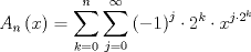 TEX: $$<br />A_n \left( x \right) = \sum\limits_{k = 0}^n {\sum\limits_{j = 0}^\infty  {\left( { - 1} \right)^j  \cdot 2^k  \cdot x^{j \cdot 2^k } } } <br />$$